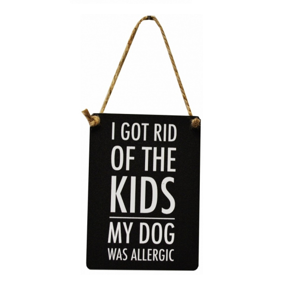 Mini Metal I got Rid of the Kids, my Dog was Allergic Sign